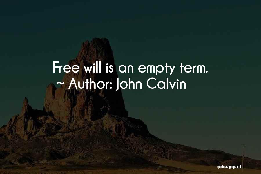 John Calvin Quotes: Free Will Is An Empty Term.