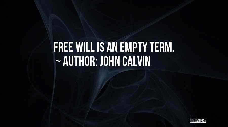 John Calvin Quotes: Free Will Is An Empty Term.