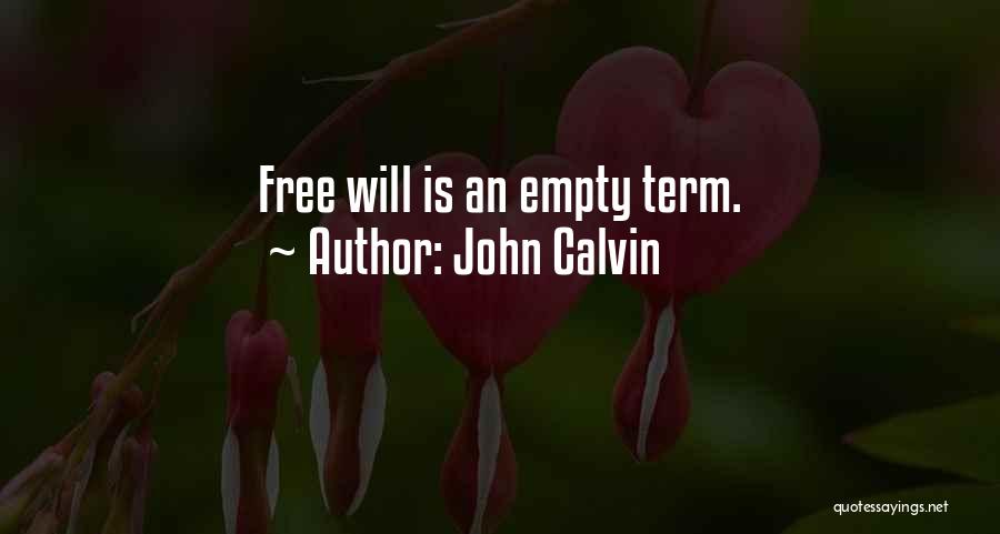 John Calvin Quotes: Free Will Is An Empty Term.