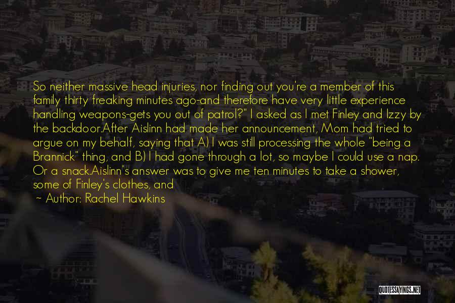 Rachel Hawkins Quotes: So Neither Massive Head Injuries, Nor Finding Out You're A Member Of This Family Thirty Freaking Minutes Ago-and Therefore Have