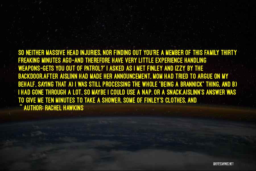 Rachel Hawkins Quotes: So Neither Massive Head Injuries, Nor Finding Out You're A Member Of This Family Thirty Freaking Minutes Ago-and Therefore Have