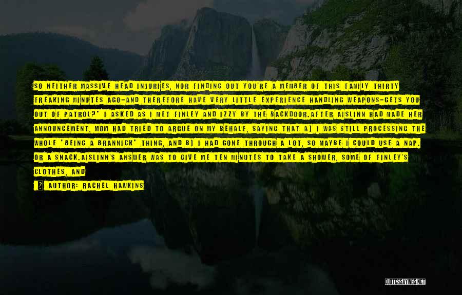 Rachel Hawkins Quotes: So Neither Massive Head Injuries, Nor Finding Out You're A Member Of This Family Thirty Freaking Minutes Ago-and Therefore Have