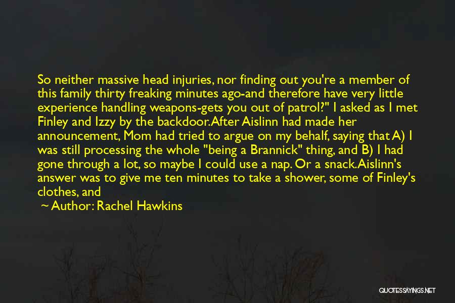 Rachel Hawkins Quotes: So Neither Massive Head Injuries, Nor Finding Out You're A Member Of This Family Thirty Freaking Minutes Ago-and Therefore Have