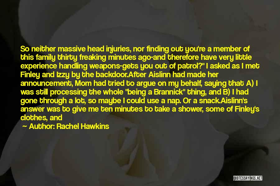 Rachel Hawkins Quotes: So Neither Massive Head Injuries, Nor Finding Out You're A Member Of This Family Thirty Freaking Minutes Ago-and Therefore Have