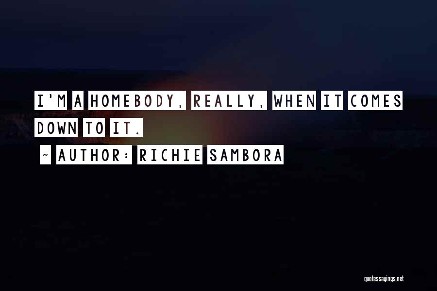 Richie Sambora Quotes: I'm A Homebody, Really, When It Comes Down To It.