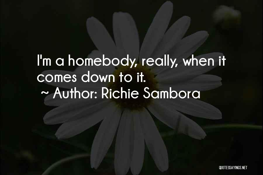 Richie Sambora Quotes: I'm A Homebody, Really, When It Comes Down To It.