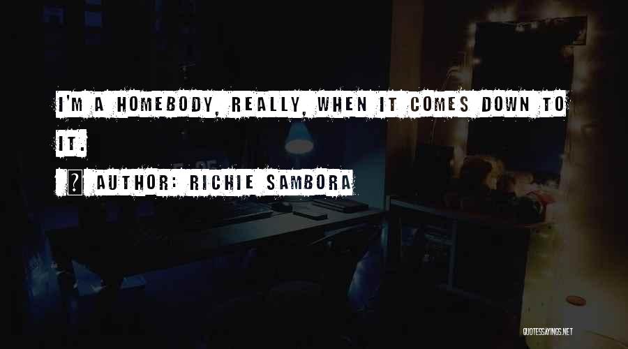 Richie Sambora Quotes: I'm A Homebody, Really, When It Comes Down To It.