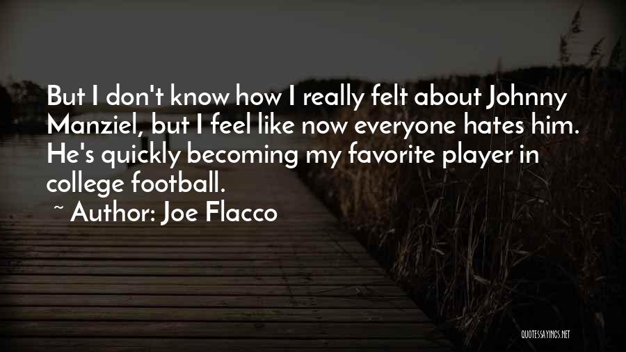 Joe Flacco Quotes: But I Don't Know How I Really Felt About Johnny Manziel, But I Feel Like Now Everyone Hates Him. He's