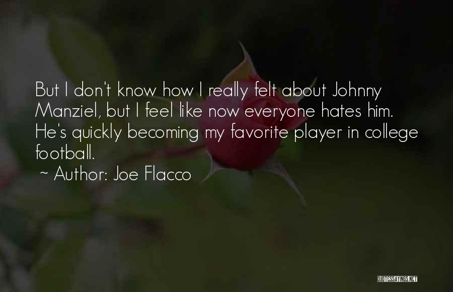 Joe Flacco Quotes: But I Don't Know How I Really Felt About Johnny Manziel, But I Feel Like Now Everyone Hates Him. He's