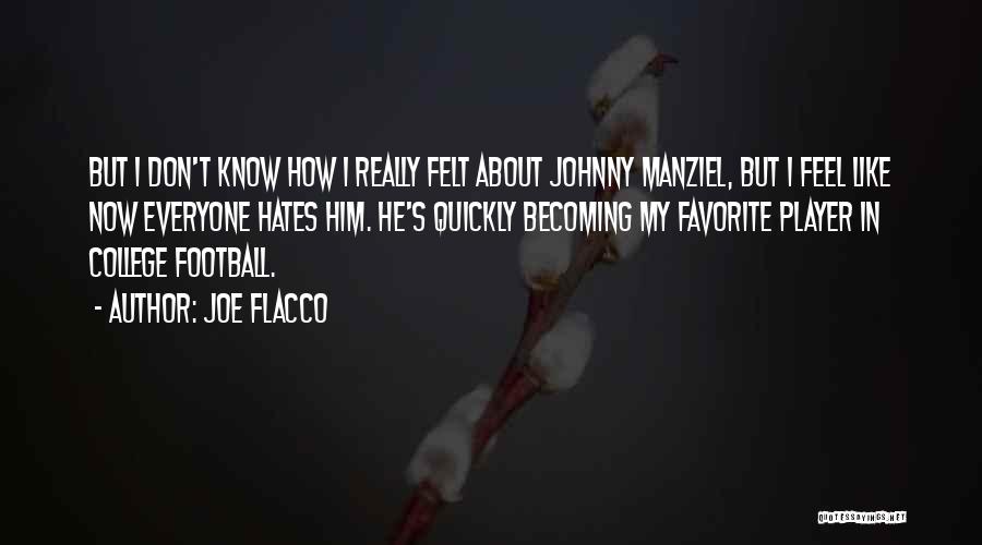 Joe Flacco Quotes: But I Don't Know How I Really Felt About Johnny Manziel, But I Feel Like Now Everyone Hates Him. He's