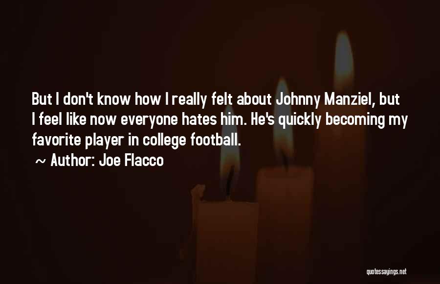 Joe Flacco Quotes: But I Don't Know How I Really Felt About Johnny Manziel, But I Feel Like Now Everyone Hates Him. He's
