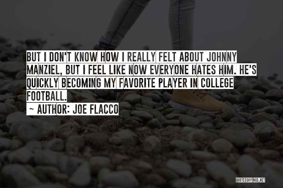 Joe Flacco Quotes: But I Don't Know How I Really Felt About Johnny Manziel, But I Feel Like Now Everyone Hates Him. He's