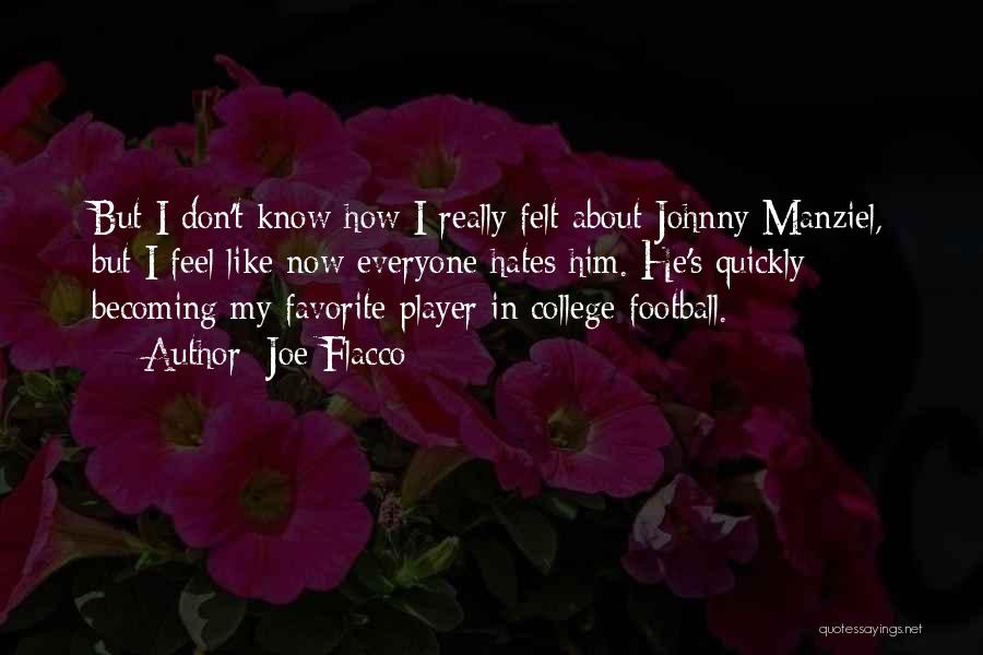 Joe Flacco Quotes: But I Don't Know How I Really Felt About Johnny Manziel, But I Feel Like Now Everyone Hates Him. He's