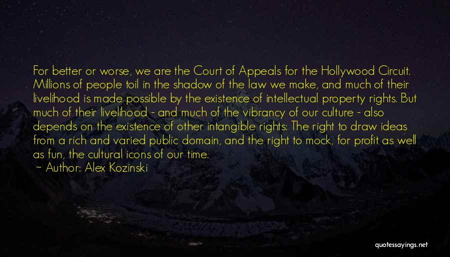 Alex Kozinski Quotes: For Better Or Worse, We Are The Court Of Appeals For The Hollywood Circuit. Millions Of People Toil In The