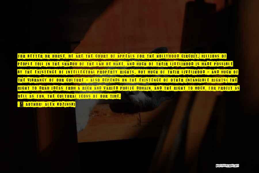 Alex Kozinski Quotes: For Better Or Worse, We Are The Court Of Appeals For The Hollywood Circuit. Millions Of People Toil In The