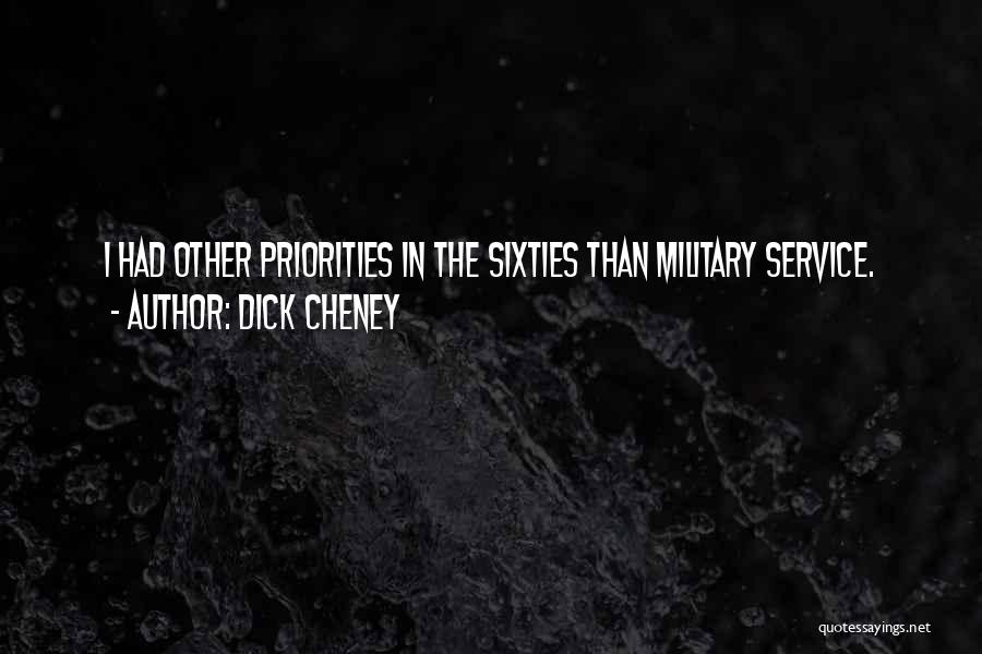 Dick Cheney Quotes: I Had Other Priorities In The Sixties Than Military Service.