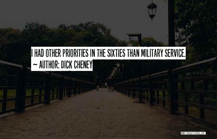 Dick Cheney Quotes: I Had Other Priorities In The Sixties Than Military Service.