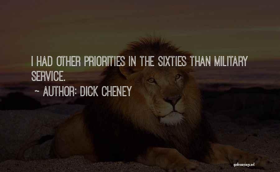Dick Cheney Quotes: I Had Other Priorities In The Sixties Than Military Service.