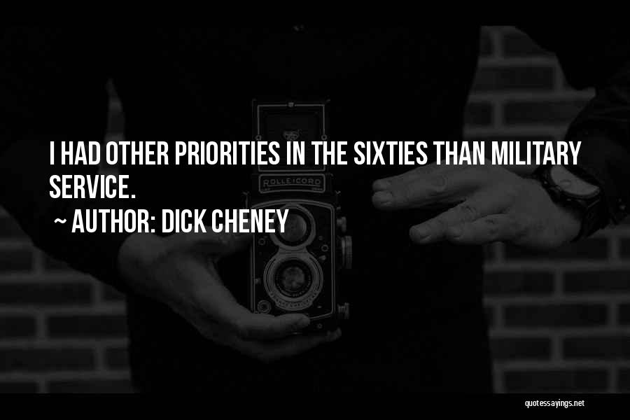 Dick Cheney Quotes: I Had Other Priorities In The Sixties Than Military Service.