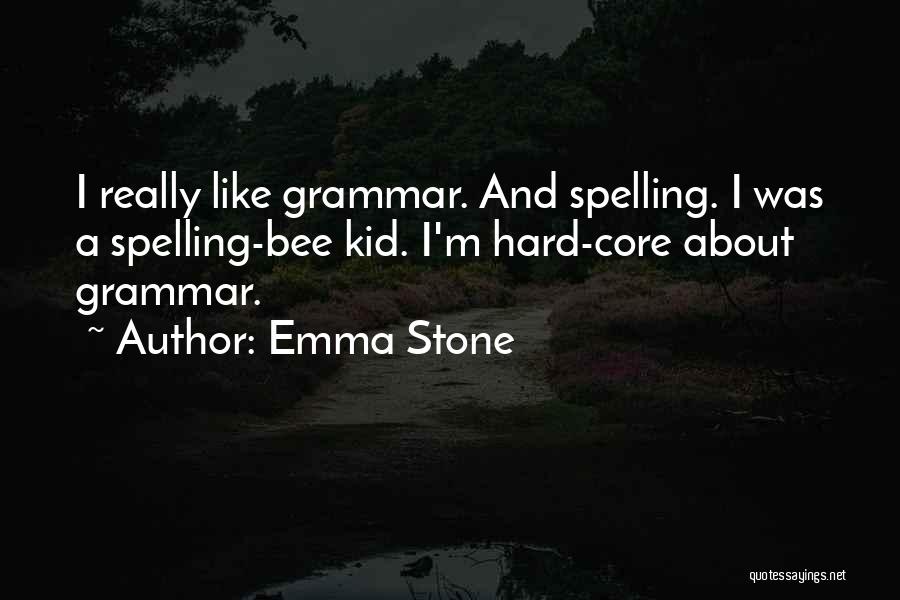 Emma Stone Quotes: I Really Like Grammar. And Spelling. I Was A Spelling-bee Kid. I'm Hard-core About Grammar.
