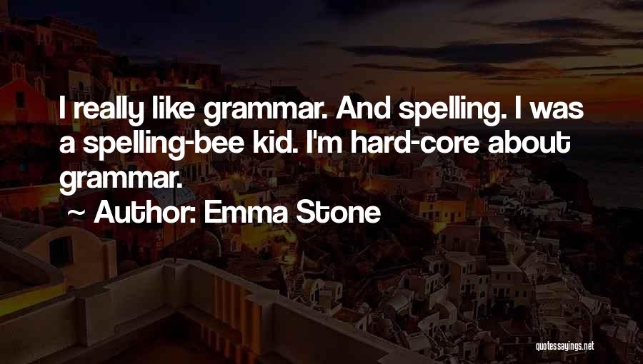 Emma Stone Quotes: I Really Like Grammar. And Spelling. I Was A Spelling-bee Kid. I'm Hard-core About Grammar.