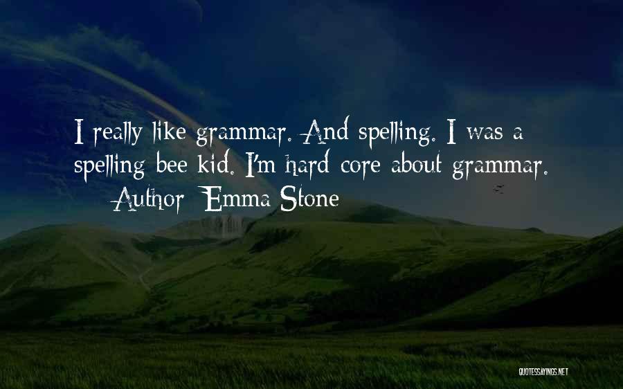 Emma Stone Quotes: I Really Like Grammar. And Spelling. I Was A Spelling-bee Kid. I'm Hard-core About Grammar.