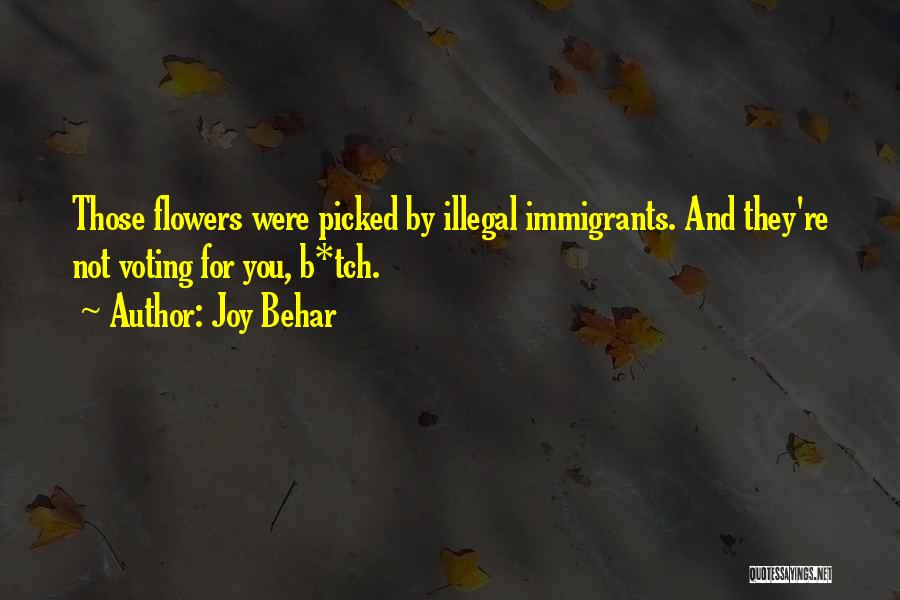 Joy Behar Quotes: Those Flowers Were Picked By Illegal Immigrants. And They're Not Voting For You, B*tch.
