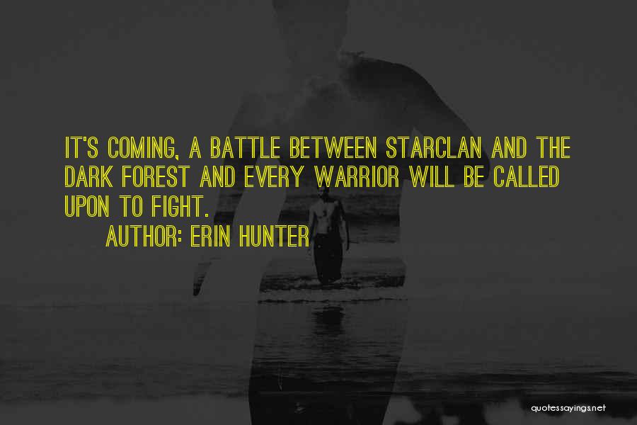 Erin Hunter Quotes: It's Coming, A Battle Between Starclan And The Dark Forest And Every Warrior Will Be Called Upon To Fight.