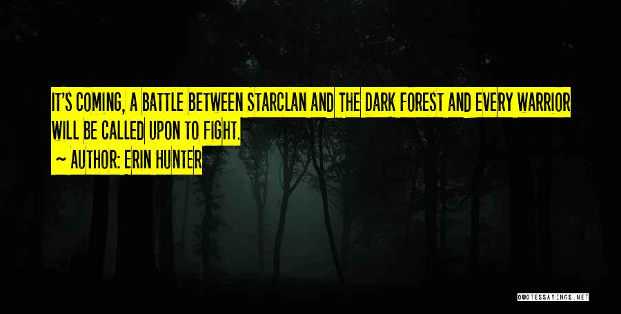 Erin Hunter Quotes: It's Coming, A Battle Between Starclan And The Dark Forest And Every Warrior Will Be Called Upon To Fight.