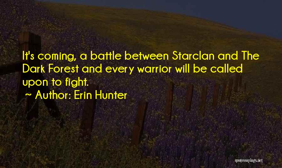 Erin Hunter Quotes: It's Coming, A Battle Between Starclan And The Dark Forest And Every Warrior Will Be Called Upon To Fight.
