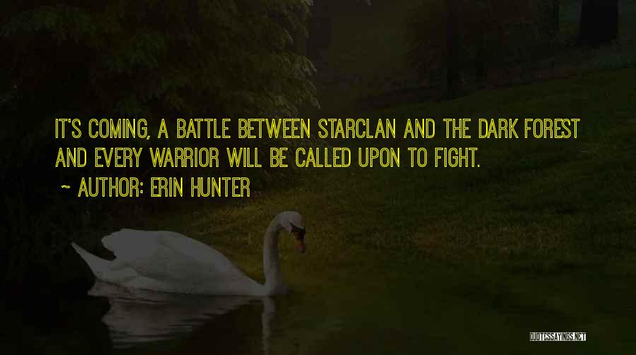 Erin Hunter Quotes: It's Coming, A Battle Between Starclan And The Dark Forest And Every Warrior Will Be Called Upon To Fight.