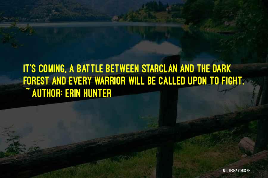 Erin Hunter Quotes: It's Coming, A Battle Between Starclan And The Dark Forest And Every Warrior Will Be Called Upon To Fight.