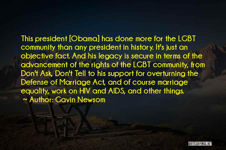 Gavin Newsom Quotes: This President [obama] Has Done More For The Lgbt Community Than Any President In History. It's Just An Objective Fact.