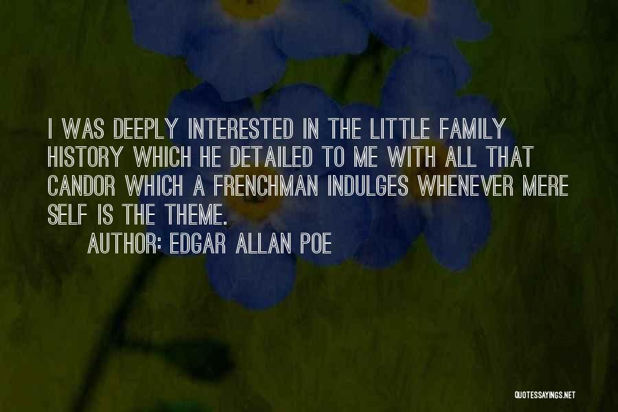Edgar Allan Poe Quotes: I Was Deeply Interested In The Little Family History Which He Detailed To Me With All That Candor Which A