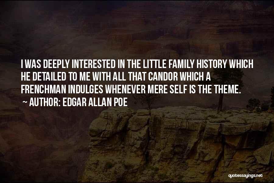 Edgar Allan Poe Quotes: I Was Deeply Interested In The Little Family History Which He Detailed To Me With All That Candor Which A
