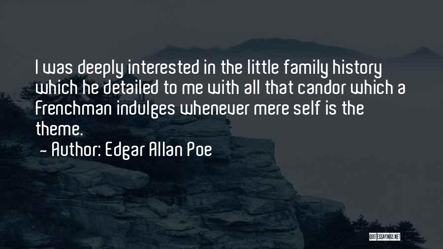 Edgar Allan Poe Quotes: I Was Deeply Interested In The Little Family History Which He Detailed To Me With All That Candor Which A