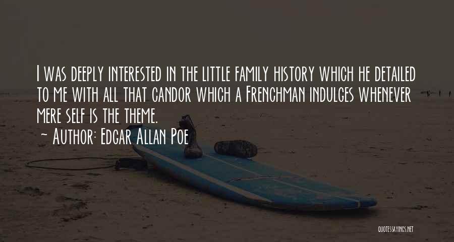 Edgar Allan Poe Quotes: I Was Deeply Interested In The Little Family History Which He Detailed To Me With All That Candor Which A