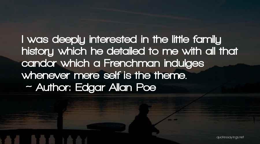 Edgar Allan Poe Quotes: I Was Deeply Interested In The Little Family History Which He Detailed To Me With All That Candor Which A