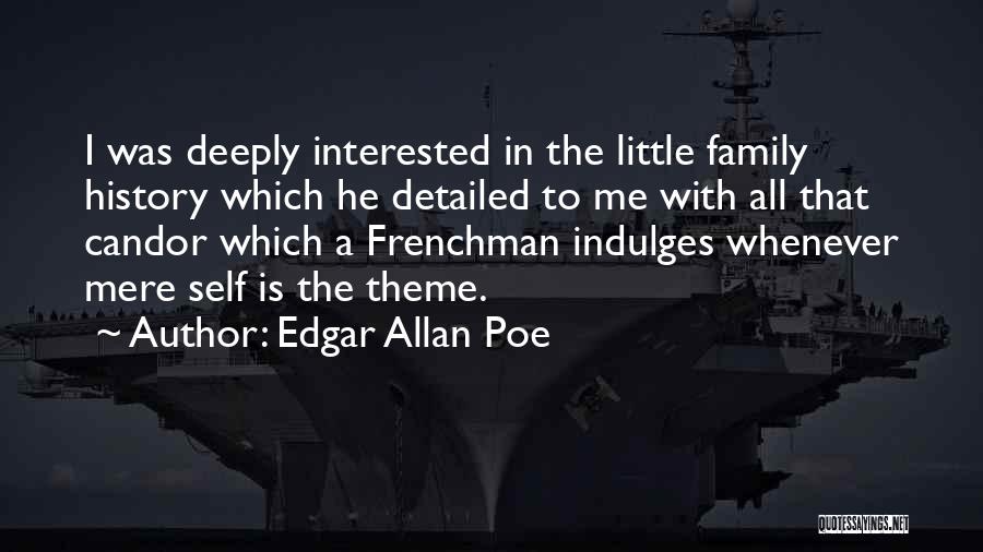 Edgar Allan Poe Quotes: I Was Deeply Interested In The Little Family History Which He Detailed To Me With All That Candor Which A