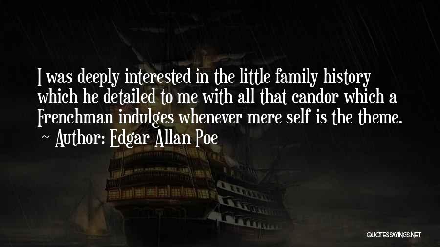 Edgar Allan Poe Quotes: I Was Deeply Interested In The Little Family History Which He Detailed To Me With All That Candor Which A