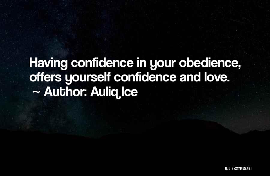 Auliq Ice Quotes: Having Confidence In Your Obedience, Offers Yourself Confidence And Love.