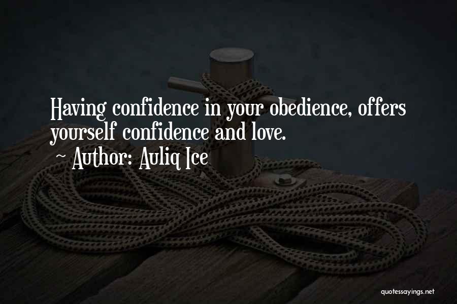 Auliq Ice Quotes: Having Confidence In Your Obedience, Offers Yourself Confidence And Love.