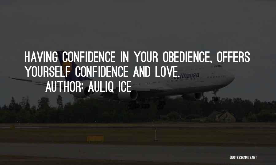 Auliq Ice Quotes: Having Confidence In Your Obedience, Offers Yourself Confidence And Love.