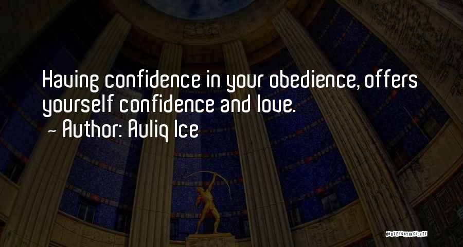 Auliq Ice Quotes: Having Confidence In Your Obedience, Offers Yourself Confidence And Love.