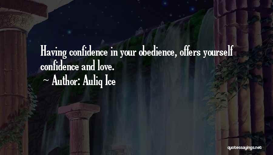 Auliq Ice Quotes: Having Confidence In Your Obedience, Offers Yourself Confidence And Love.