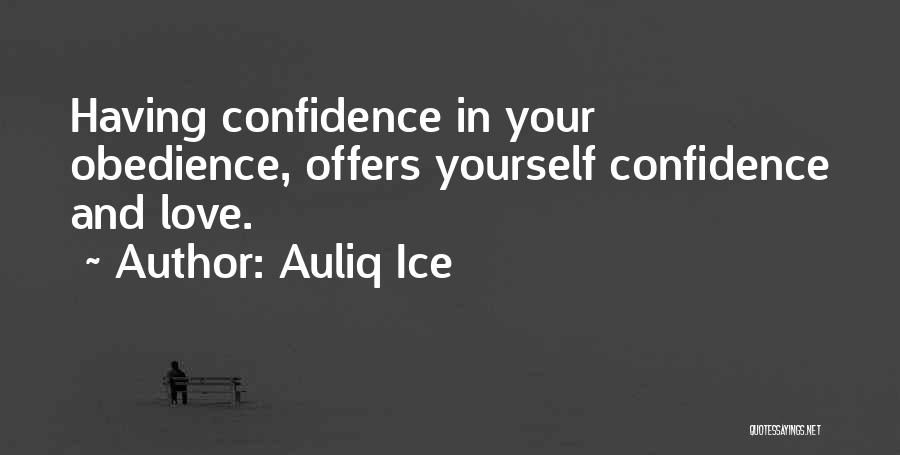 Auliq Ice Quotes: Having Confidence In Your Obedience, Offers Yourself Confidence And Love.