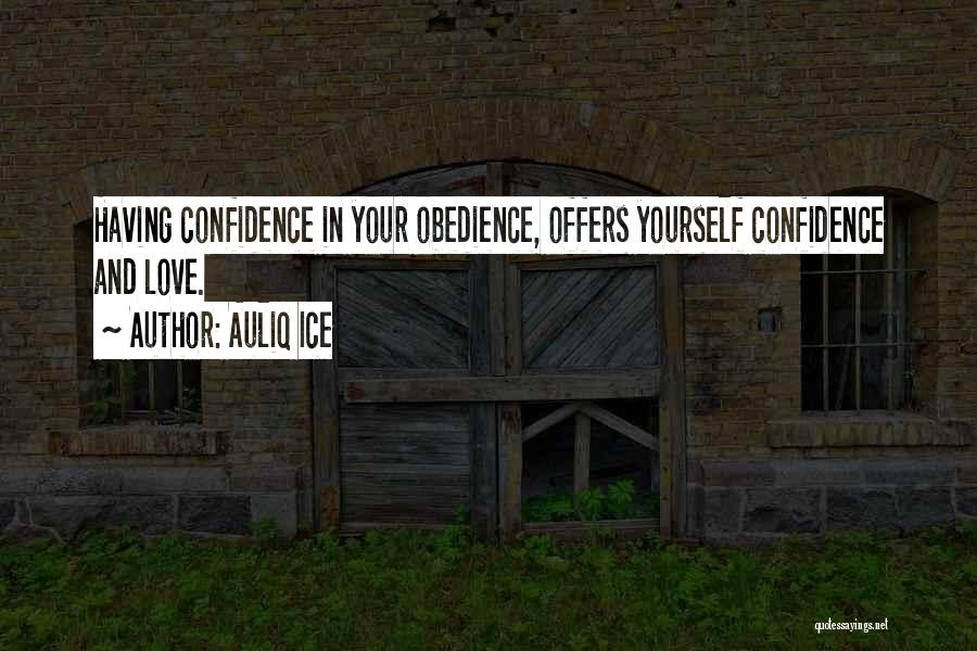 Auliq Ice Quotes: Having Confidence In Your Obedience, Offers Yourself Confidence And Love.