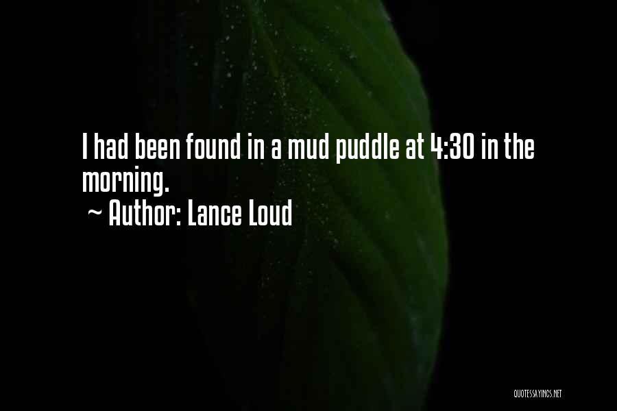 Lance Loud Quotes: I Had Been Found In A Mud Puddle At 4:30 In The Morning.