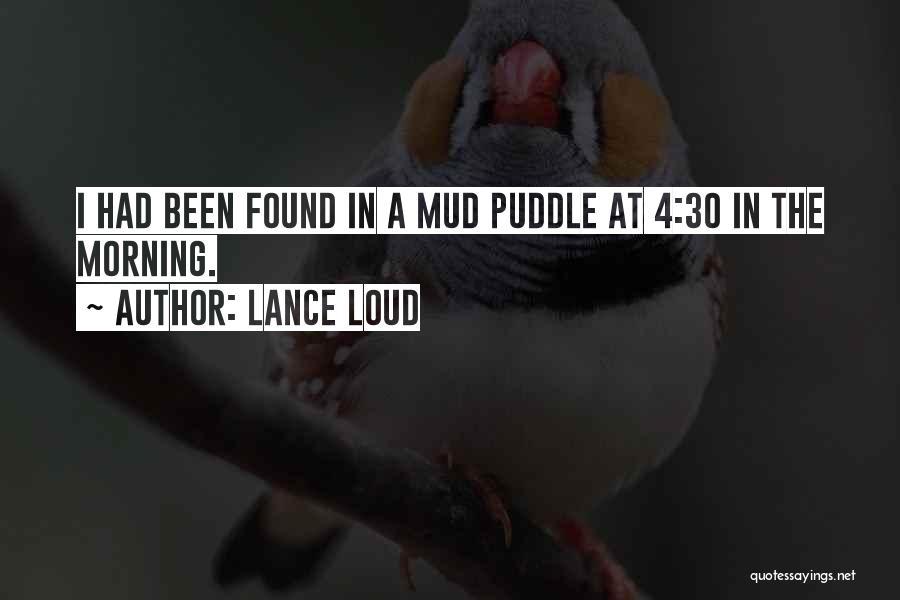 Lance Loud Quotes: I Had Been Found In A Mud Puddle At 4:30 In The Morning.