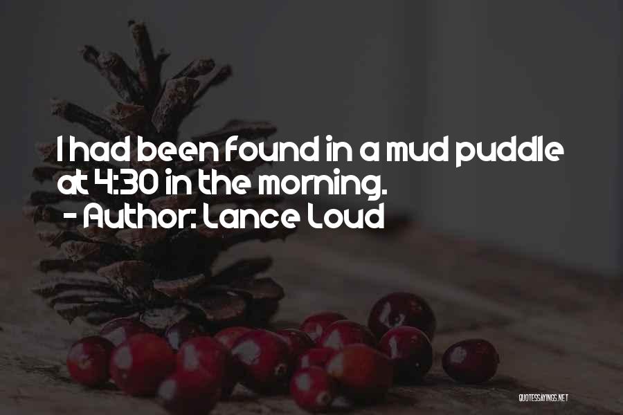 Lance Loud Quotes: I Had Been Found In A Mud Puddle At 4:30 In The Morning.